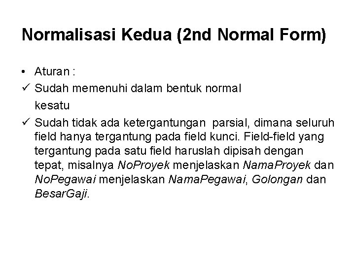 Normalisasi Kedua (2 nd Normal Form) • Aturan : ü Sudah memenuhi dalam bentuk