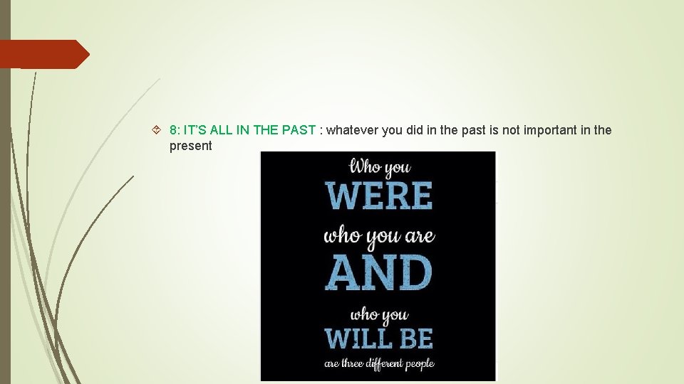  8: IT’S ALL IN THE PAST : whatever you did in the past