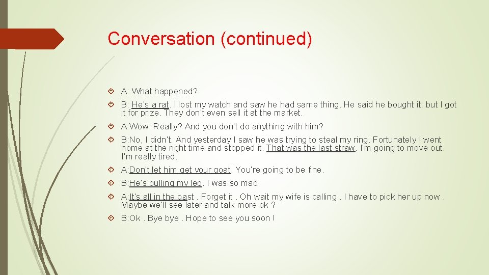 Conversation (continued) A: What happened? B: He’s a rat. I lost my watch and