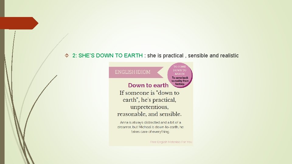  2: SHE’S DOWN TO EARTH : she is practical , sensible and realistic