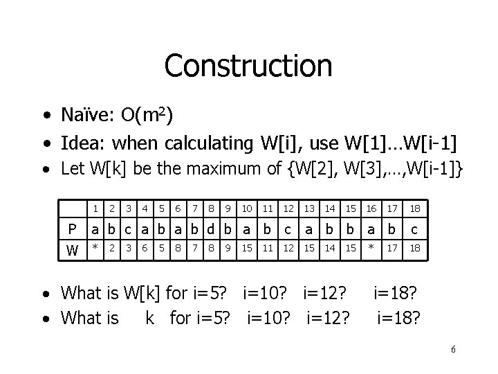 Construction • Naïve: O(m 2) • Idea: when calculating W[i], use W[1]…W[i-1] • Let