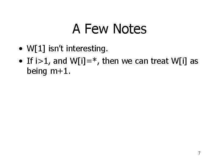 A Few Notes • W[1] isn’t interesting. • If i>1, and W[i]=*, then we
