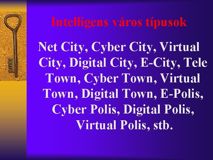 Intelligens város típusok Net City, Cyber City, Virtual City, Digital City, E-City, Tele Town,