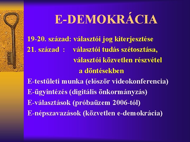 E-DEMOKRÁCIA 19 -20. század: választói jog kiterjesztése 21. század : választói tudás szétosztása, választói