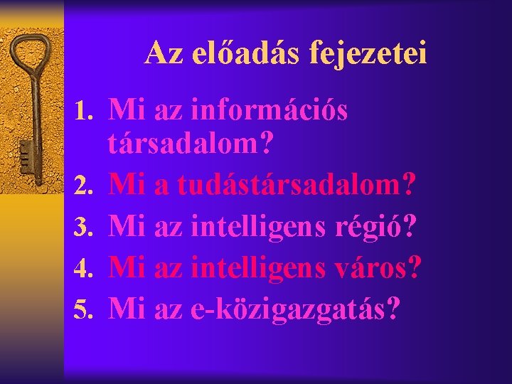 Az előadás fejezetei 1. Mi az információs 2. 3. 4. 5. társadalom? Mi a