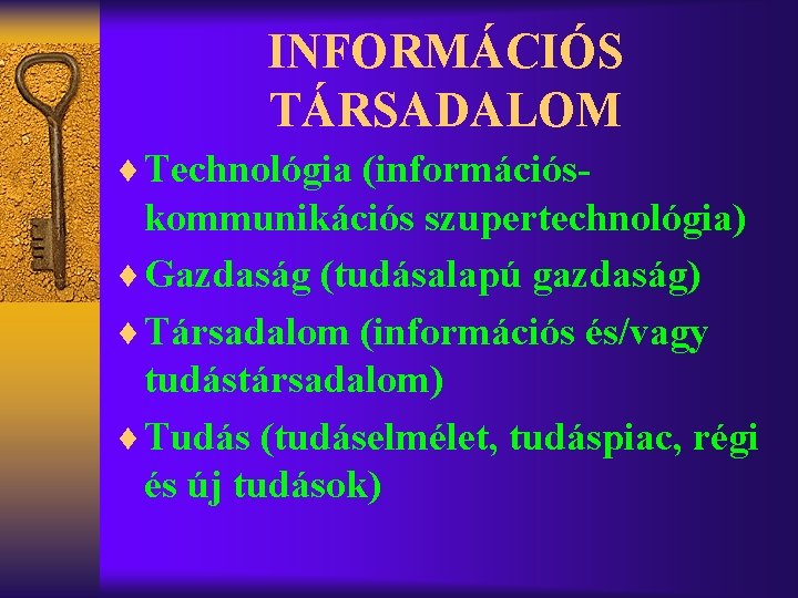 INFORMÁCIÓS TÁRSADALOM ¨ Technológia (információs- kommunikációs szupertechnológia) ¨ Gazdaság (tudásalapú gazdaság) ¨ Társadalom (információs