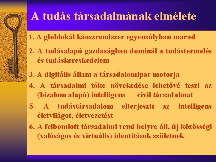 A tudás társadalmának elmélete 1. A globlokál káoszrendszer egyensúlyban marad 2. A tudásalapú gazdaságban
