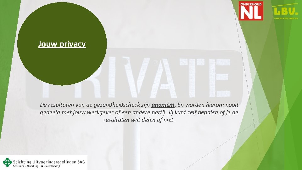 Jouw privacy De resultaten van de gezondheidscheck zijn anoniem. En worden hierom nooit gedeeld