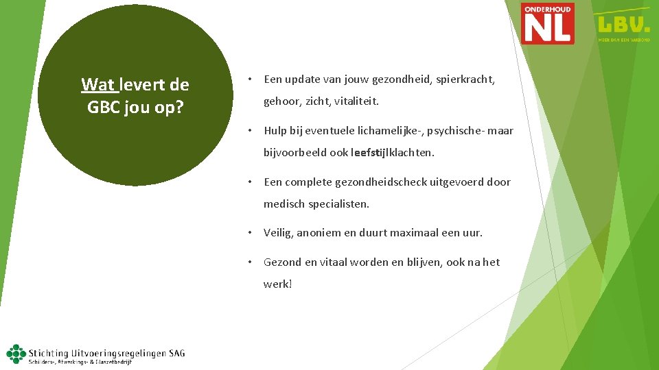 Wat levert de GBC jou op? • Een update van jouw gezondheid, spierkracht, gehoor,