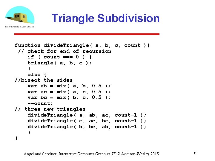 Triangle Subdivision function divide. Triangle( a, b, // check for end of recursion if