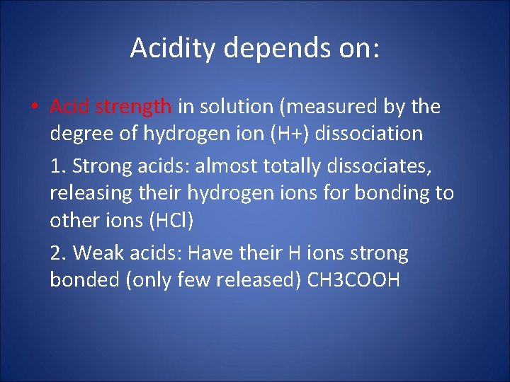 Acidity depends on: • Acid strength in solution (measured by the degree of hydrogen