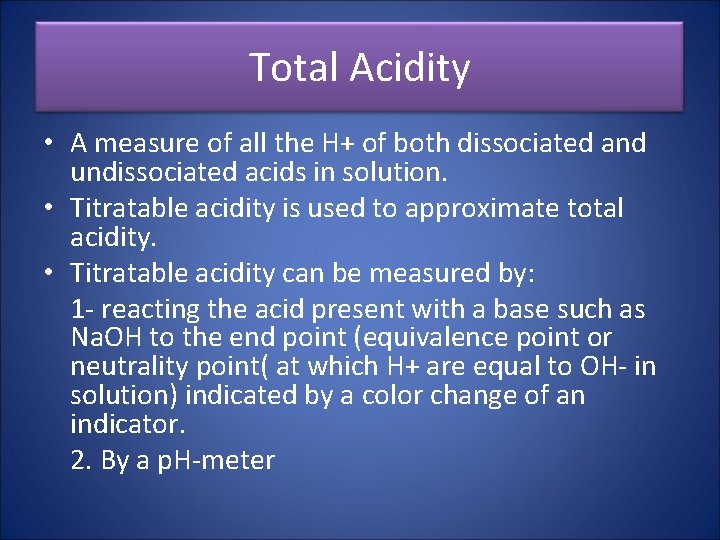 Total Acidity • A measure of all the H+ of both dissociated and undissociated