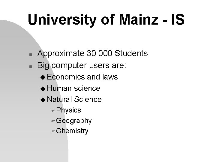 University of Mainz - IS n n Approximate 30 000 Students Big computer users