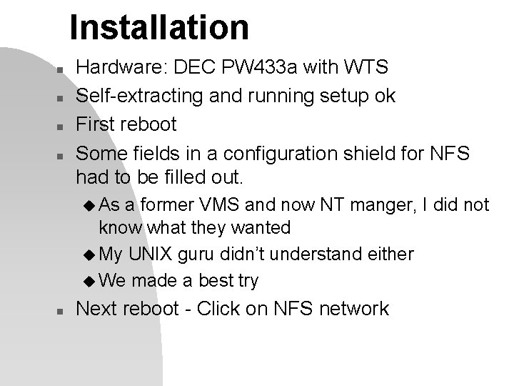 Installation n n Hardware: DEC PW 433 a with WTS Self-extracting and running setup