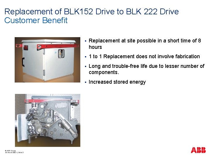 Replacement of BLK 152 Drive to BLK 222 Drive Customer Benefit © ABB Group
