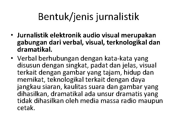 Bentuk/jenis jurnalistik • Jurnalistik elektronik audio visual merupakan gabungan dari verbal, visual, terknologikal dan