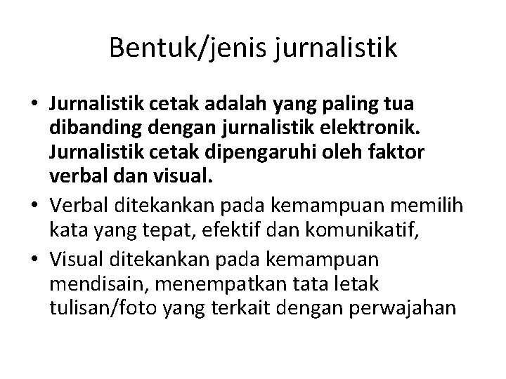 Bentuk/jenis jurnalistik • Jurnalistik cetak adalah yang paling tua dibanding dengan jurnalistik elektronik. Jurnalistik