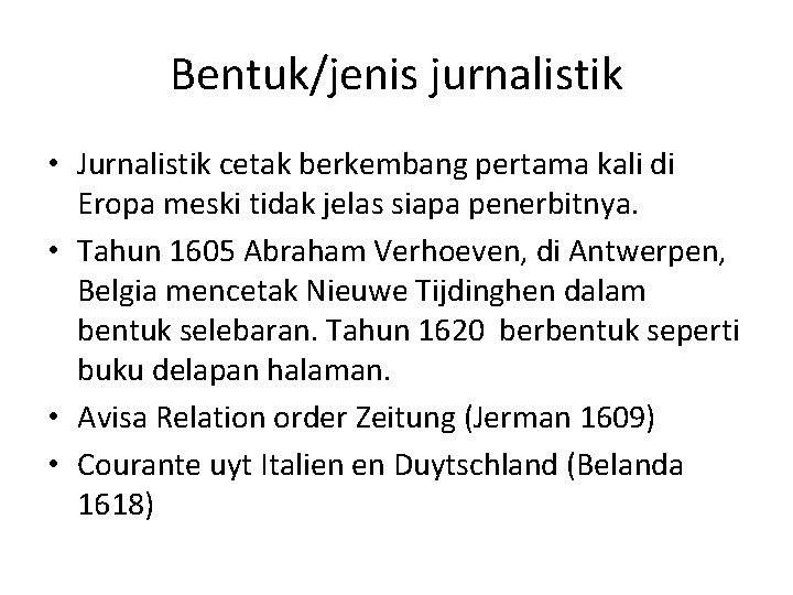 Bentuk/jenis jurnalistik • Jurnalistik cetak berkembang pertama kali di Eropa meski tidak jelas siapa