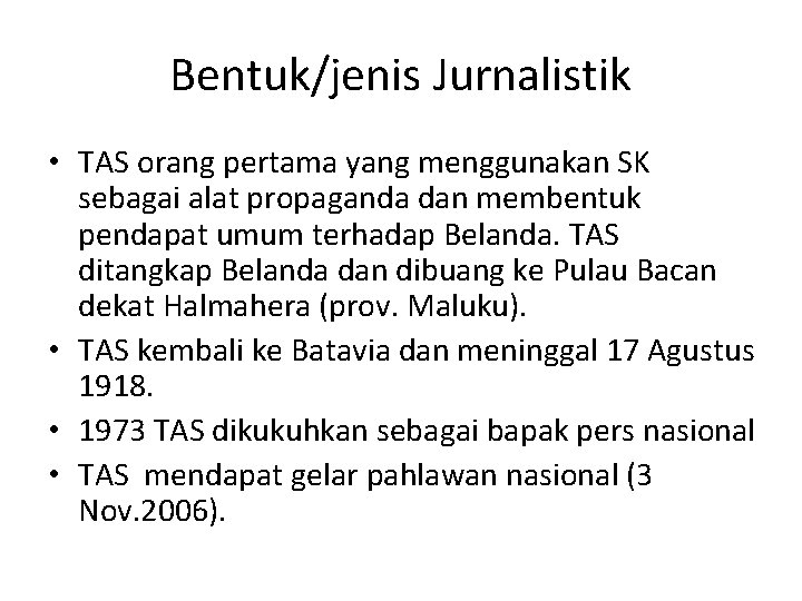 Bentuk/jenis Jurnalistik • TAS orang pertama yang menggunakan SK sebagai alat propaganda dan membentuk