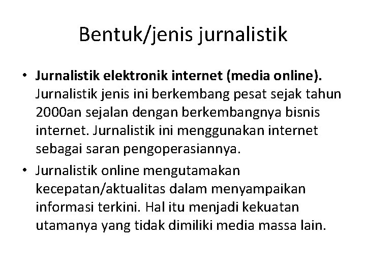 Bentuk/jenis jurnalistik • Jurnalistik elektronik internet (media online). Jurnalistik jenis ini berkembang pesat sejak