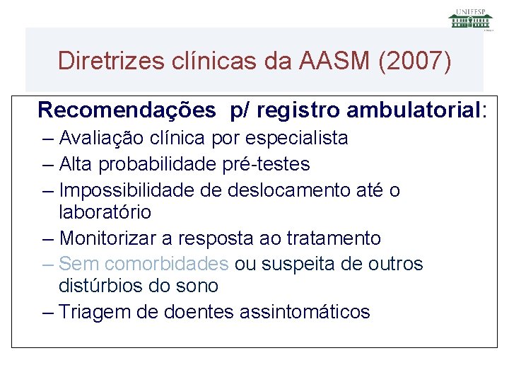 Diretrizes clínicas da AASM (2007) Recomendações p/ registro ambulatorial: – Avaliação clínica por especialista