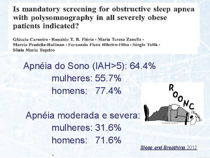 Apnéia do Sono (IAH>5): 64. 4% mulheres: 55. 7% homens: 77. 4% Apnéia moderada