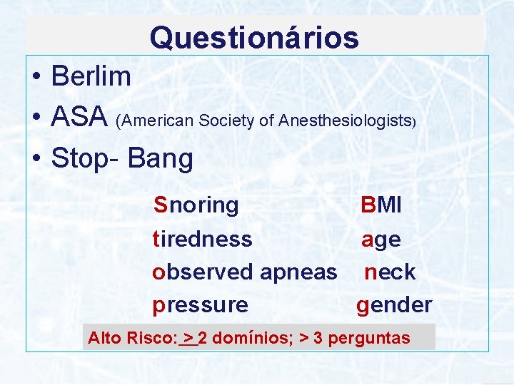 Questionários • Berlim • ASA (American Society of Anesthesiologists) • Stop- Bang Snoring BMI