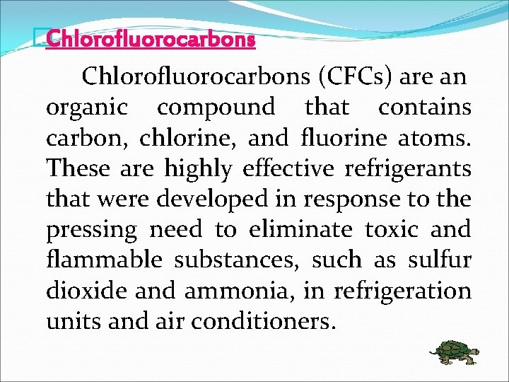 �Chlorofluorocarbons (CFCs) are an organic compound that contains carbon, chlorine, and fluorine atoms. These