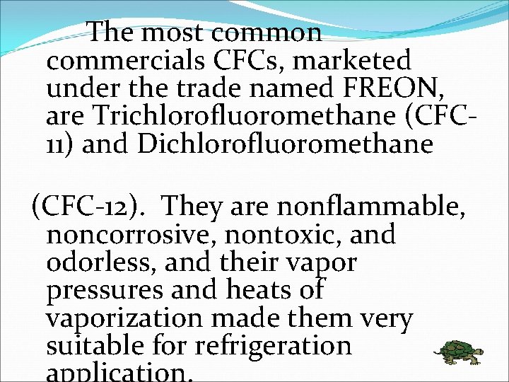 The most common commercials CFCs, marketed under the trade named FREON, are Trichlorofluoromethane (CFC