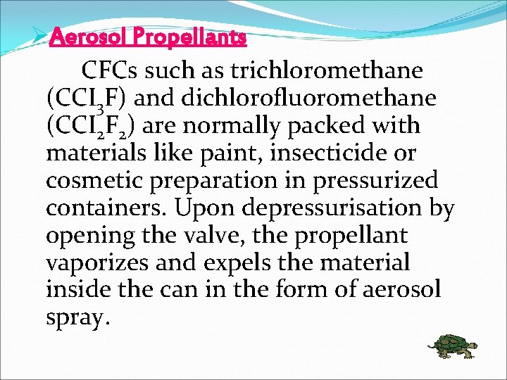 ØAerosol Propellants CFCs such as trichloromethane (CCI 3 F) and dichlorofluoromethane (CCI 2 F