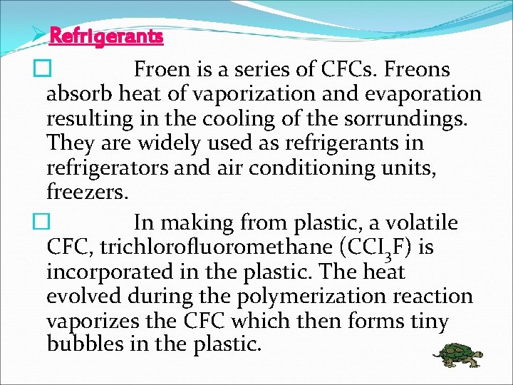 ØRefrigerants � Froen is a series of CFCs. Freons absorb heat of vaporization and