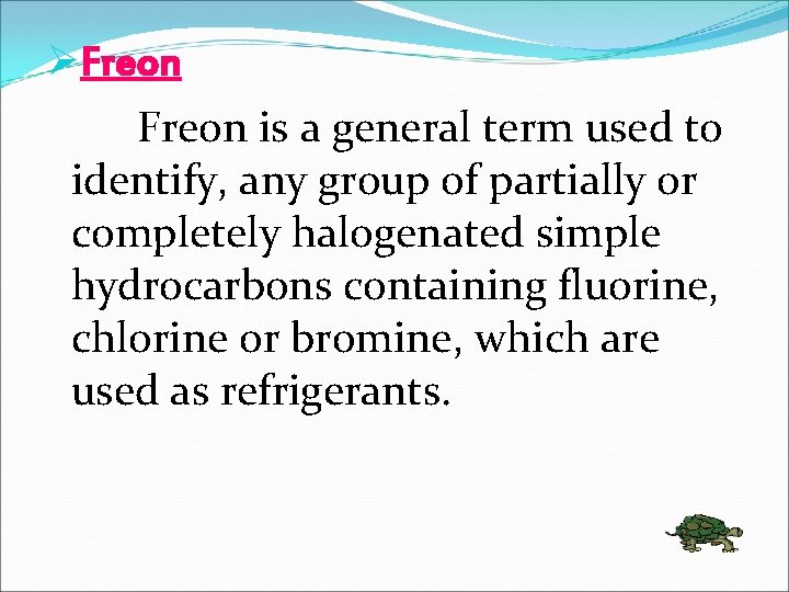 ØFreon is a general term used to identify, any group of partially or completely