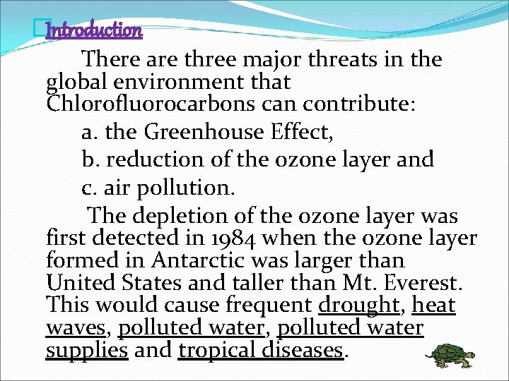 �Introduction There are three major threats in the global environment that Chlorofluorocarbons can contribute: