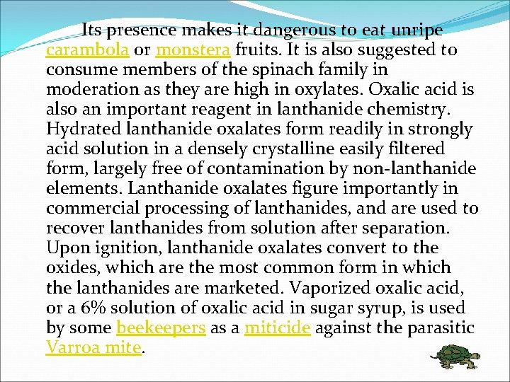 Its presence makes it dangerous to eat unripe carambola or monstera fruits. It is