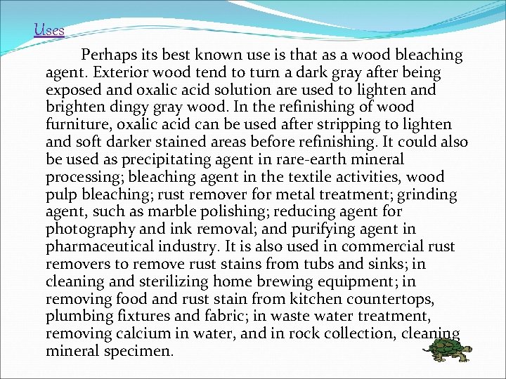  Uses Perhaps its best known use is that as a wood bleaching agent.