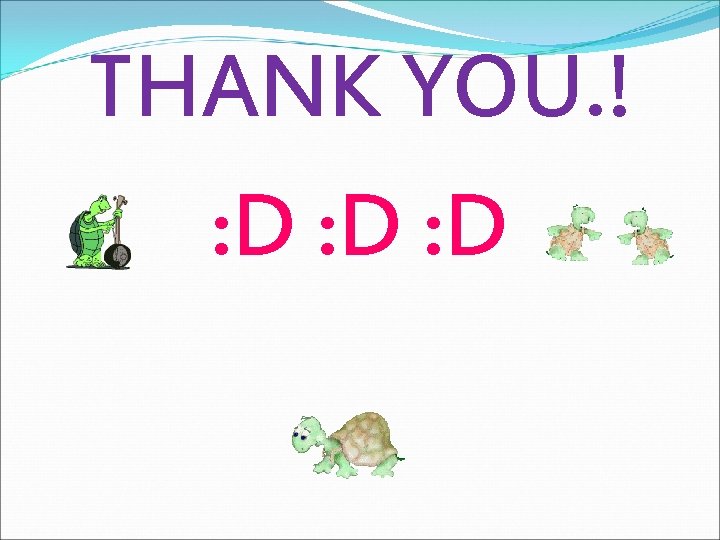 THANK YOU. ! : D : D 