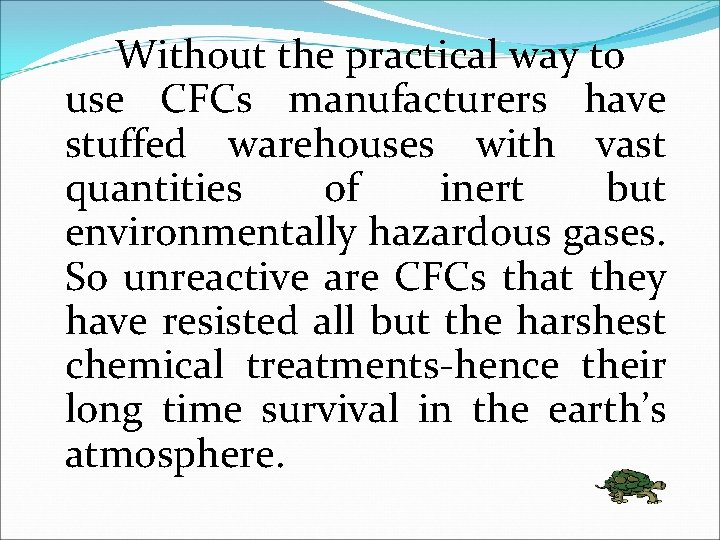 Without the practical way to use CFCs manufacturers have stuffed warehouses with vast quantities