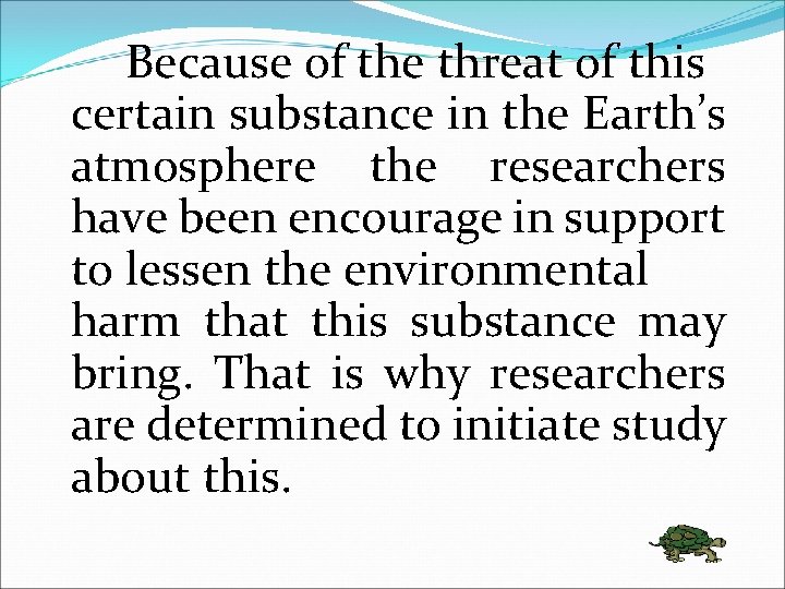 Because of the threat of this certain substance in the Earth’s atmosphere the researchers