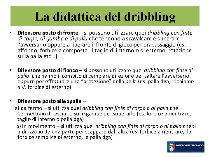 La didattica del dribbling • Difensore posto di fronte – si possono utilizzare quei