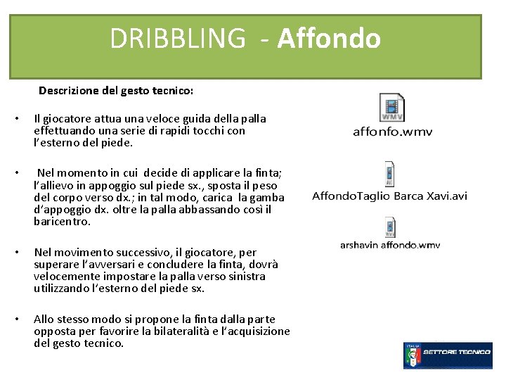 DRIBBLING - Affondo Descrizione del gesto tecnico: • Il giocatore attua una veloce guida