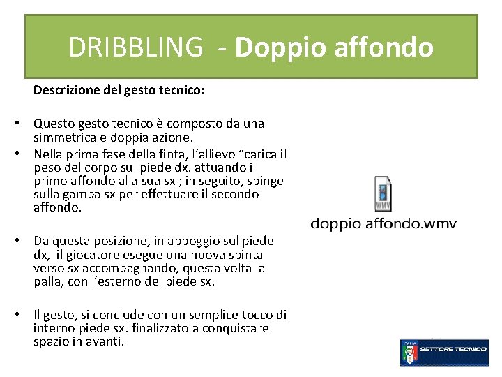 DRIBBLING - Doppio affondo Descrizione del gesto tecnico: • Questo gesto tecnico è composto