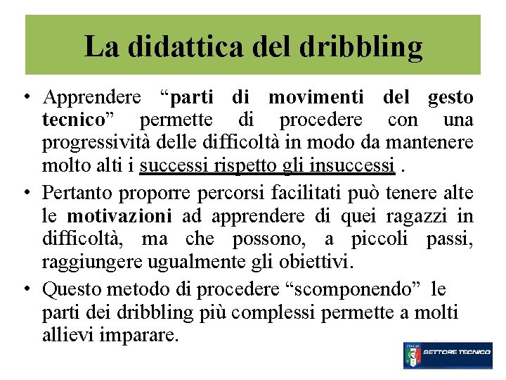 La didattica del dribbling • Apprendere “parti di movimenti del gesto tecnico” permette di