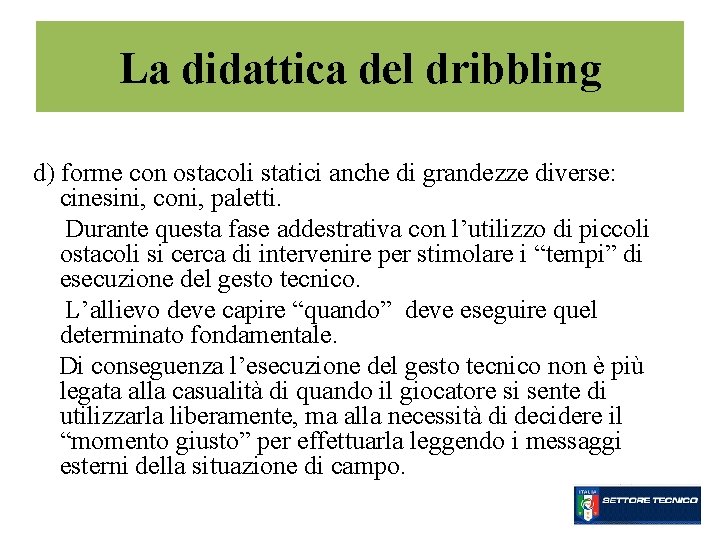 La didattica del dribbling d) forme con ostacoli statici anche di grandezze diverse: cinesini,