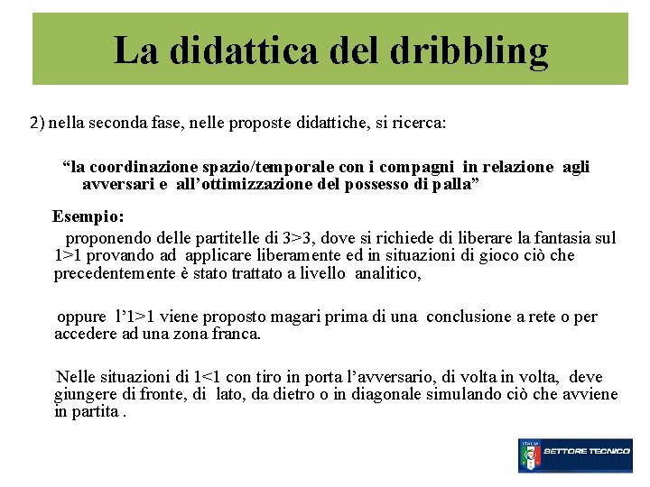 La didattica del dribbling 2) nella seconda fase, nelle proposte didattiche, si ricerca: “la