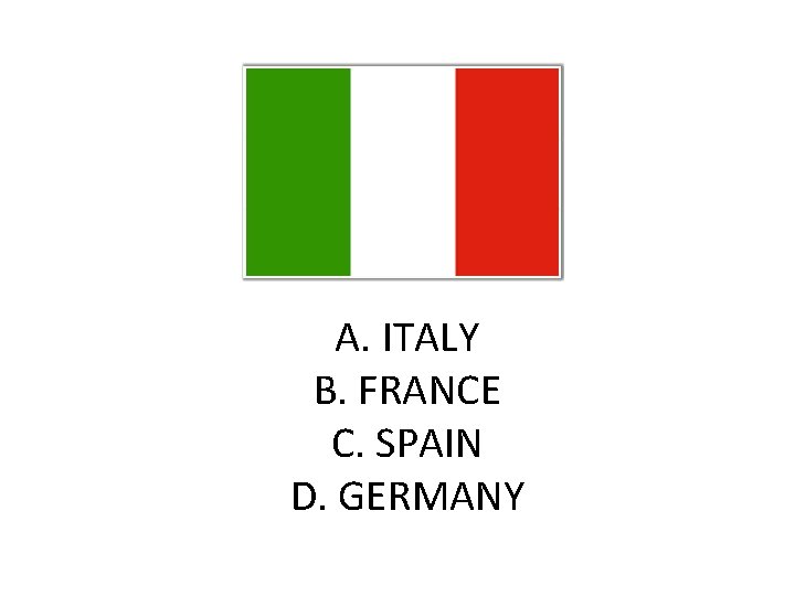 A. ITALY B. FRANCE C. SPAIN D. GERMANY 