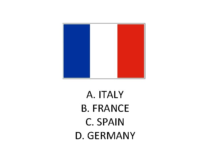 A. ITALY B. FRANCE C. SPAIN D. GERMANY 