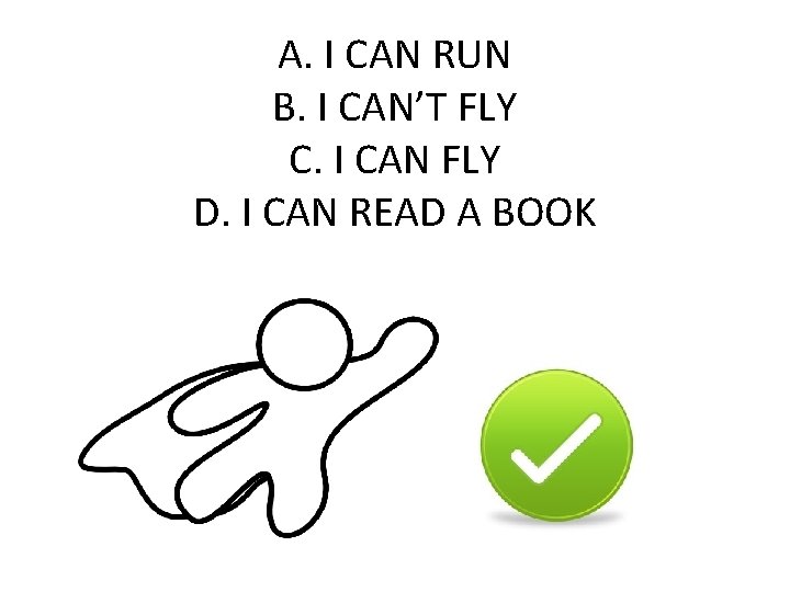 A. I CAN RUN B. I CAN’T FLY C. I CAN FLY D. I