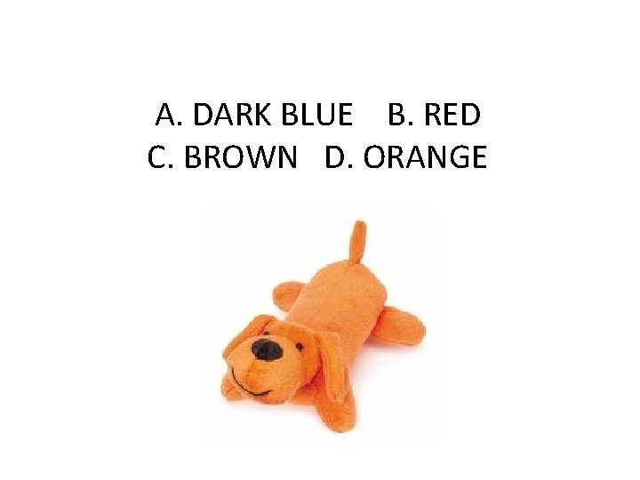 A. DARK BLUE B. RED C. BROWN D. ORANGE 