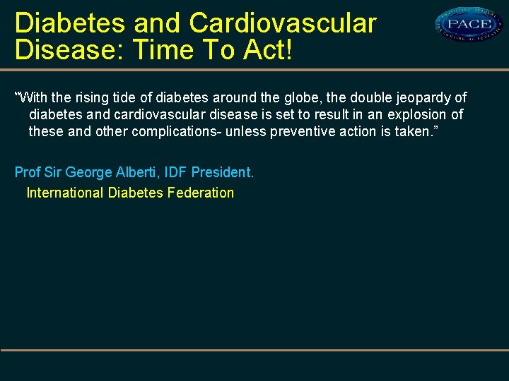 Diabetes and Cardiovascular Disease: Time To Act! “With the rising tide of diabetes around