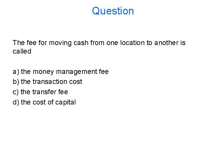 Question The fee for moving cash from one location to another is called a)